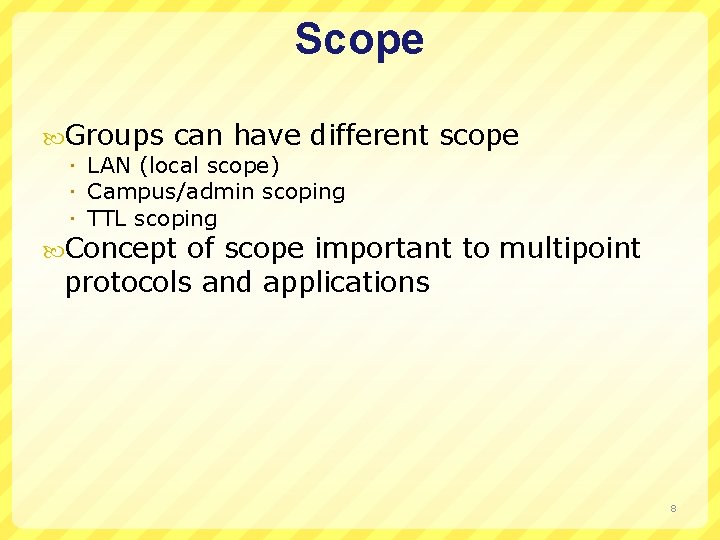Scope Groups can have different scope LAN (local scope) Campus/admin scoping TTL scoping Concept