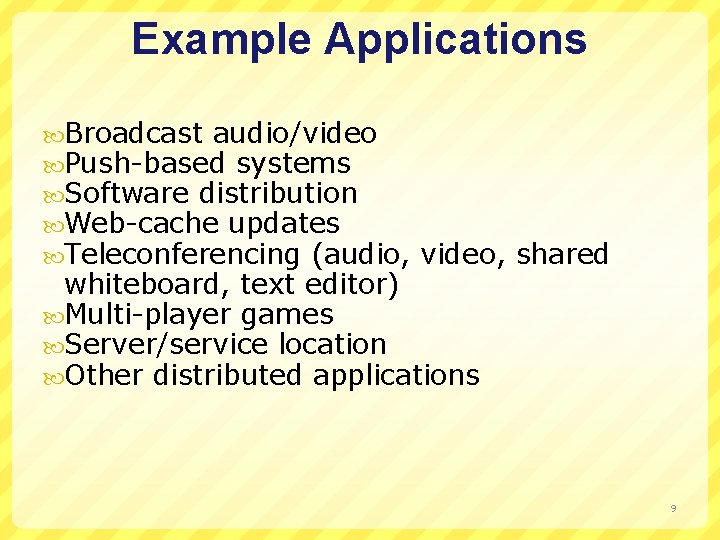 Example Applications Broadcast audio/video Push-based systems Software distribution Web-cache updates Teleconferencing (audio, video, shared