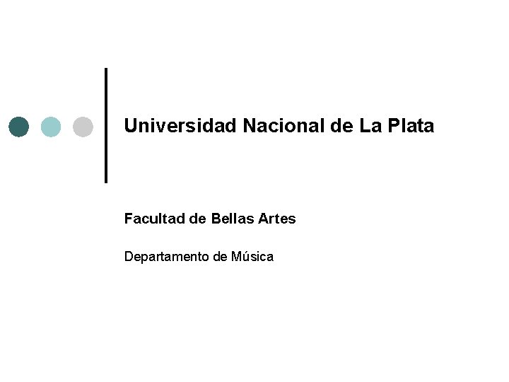 Universidad Nacional de La Plata Facultad de Bellas Artes Departamento de Música 