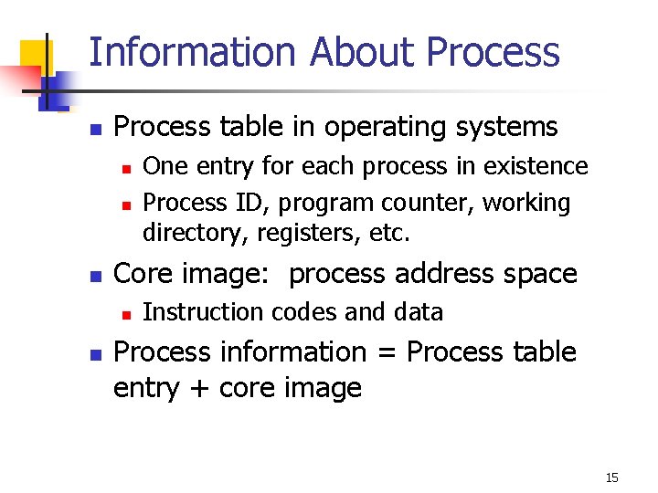 Information About Process n Process table in operating systems n n n Core image: