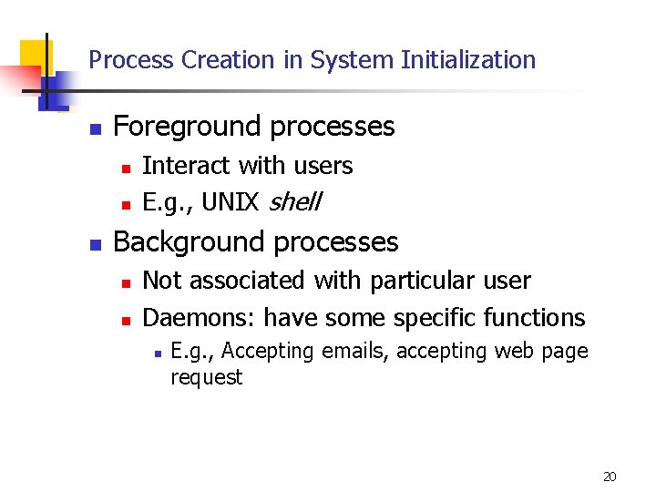 Process Creation in System Initialization n Foreground processes n n n Interact with users