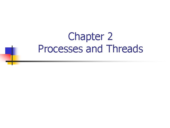 Chapter 2 Processes and Threads 