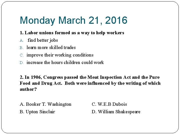 Monday March 21, 2016 1. Labor unions formed as a way to help workers