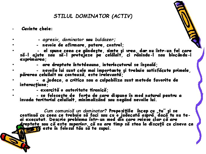 STILUL DOMINATOR (ACTIV) • • • Cuvinte cheie: - agresiv, dominator sau buldozer; -