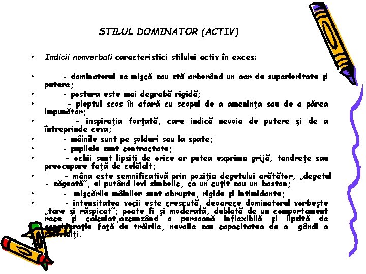 STILUL DOMINATOR (ACTIV) • Indicii nonverbali caracteristici stilului activ în exces: • - dominatorul