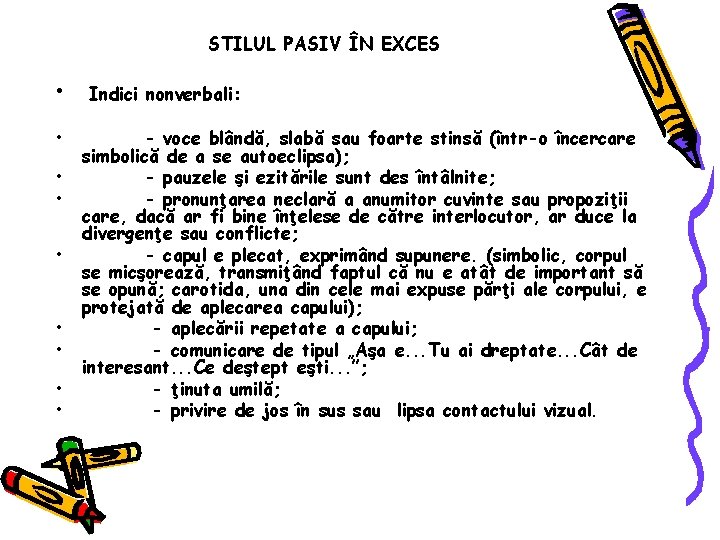 STILUL PASIV ÎN EXCES • • • Indici nonverbali: - voce blândă, slabă sau