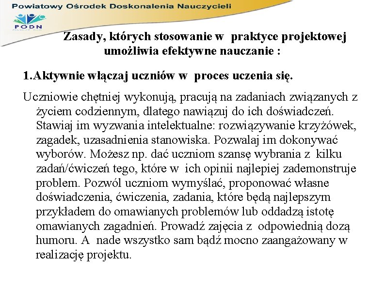  Zasady, których stosowanie w praktyce projektowej umożliwia efektywne nauczanie : 1. Aktywnie włączaj