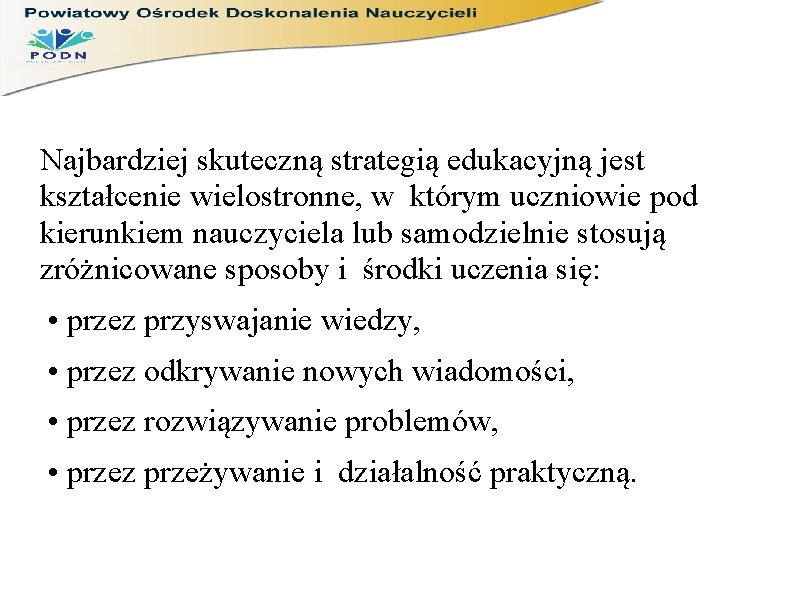 Najbardziej skuteczną strategią edukacyjną jest kształcenie wielostronne, w którym uczniowie pod kierunkiem nauczyciela lub