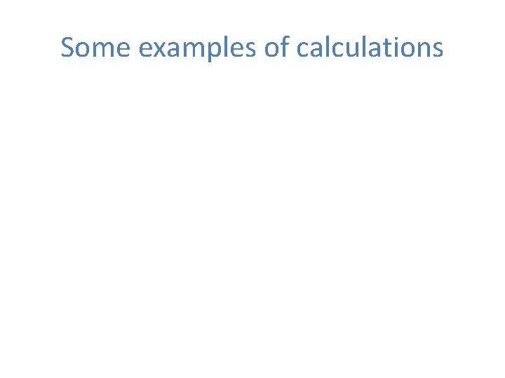 Some examples of calculations 