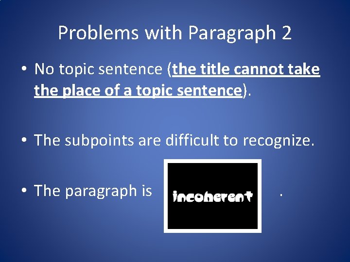Problems with Paragraph 2 • No topic sentence (the title cannot take the place Problems with Paragraph 2 • No topic sentence (the title cannot take the place