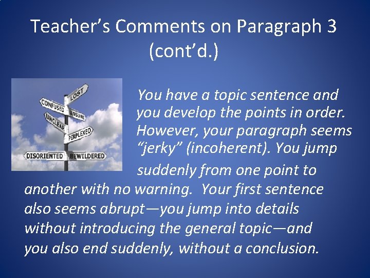 Teacher’s Comments on Paragraph 3 (cont’d. ) You have a topic sentence and you Teacher’s Comments on Paragraph 3 (cont’d. ) You have a topic sentence and you