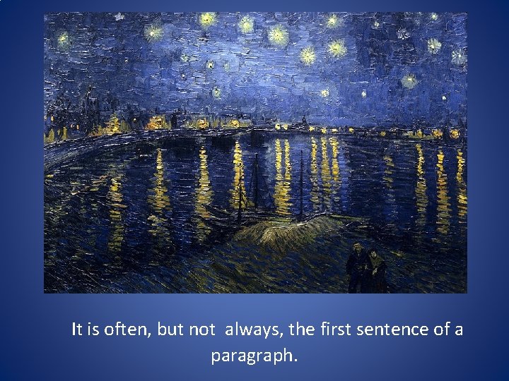 It is often, but not always, the first sentence of a paragraph. It is often, but not always, the first sentence of a paragraph.