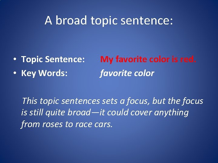 A broad topic sentence: • Topic Sentence: • Key Words: My favorite color is A broad topic sentence: • Topic Sentence: • Key Words: My favorite color is