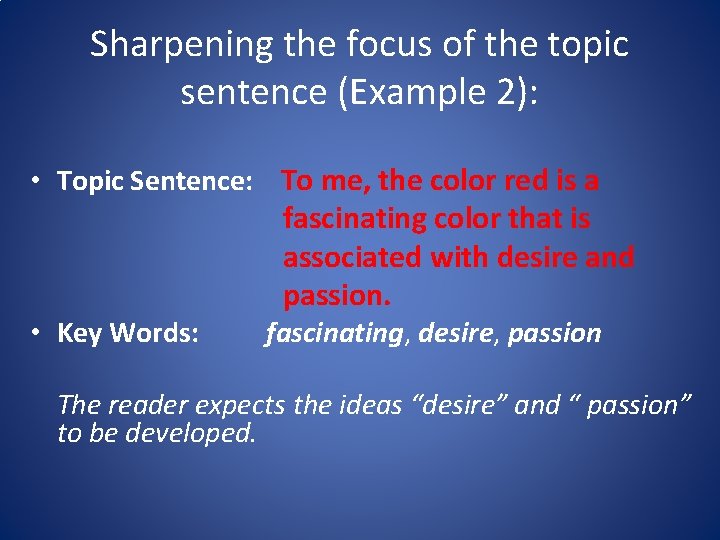Sharpening the focus of the topic sentence (Example 2): • Topic Sentence: To me, Sharpening the focus of the topic sentence (Example 2): • Topic Sentence: To me,