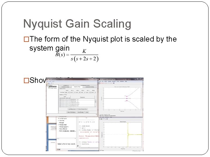 Nyquist Gain Scaling �The form of the Nyquist plot is scaled by the system