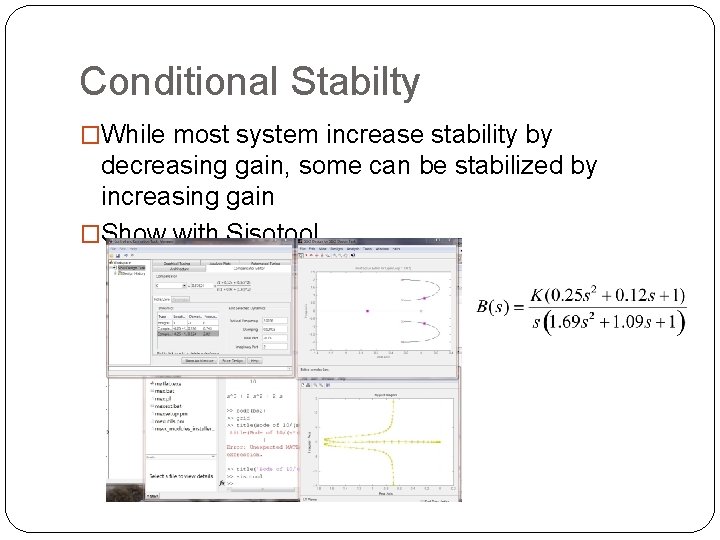 Conditional Stabilty �While most system increase stability by decreasing gain, some can be stabilized