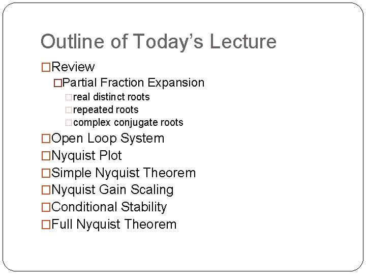 Outline of Today’s Lecture �Review �Partial Fraction Expansion �real distinct roots �repeated roots �complex