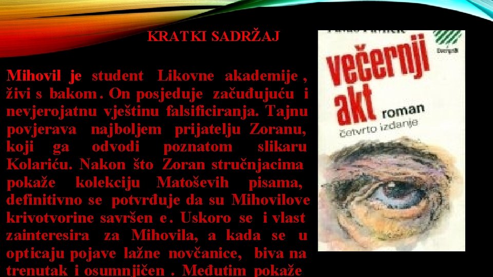  KRATKI SADRŽAJ Mihovil je student Likovne akademije , živi s bakom. On posjeduje