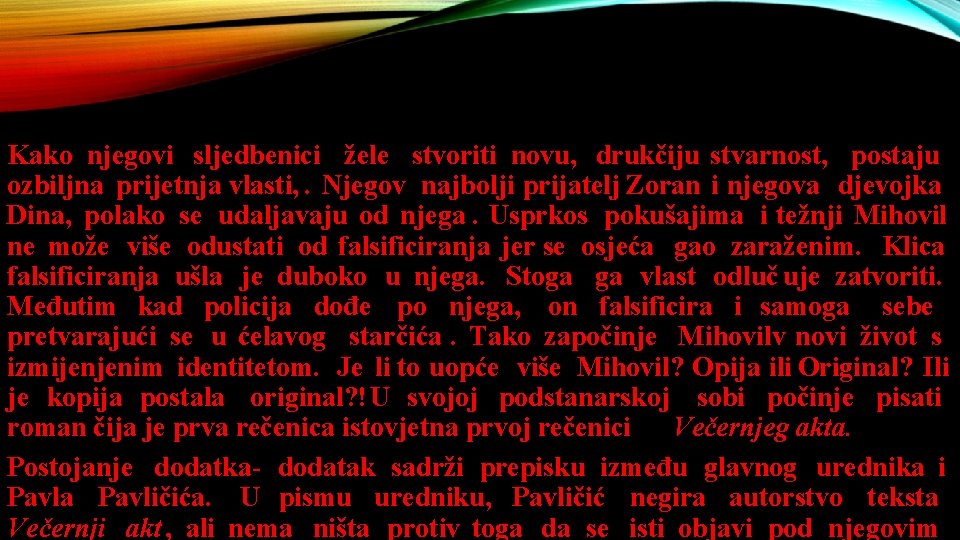 Kako njegovi sljedbenici žele stvoriti novu, drukčiju stvarnost, postaju ozbiljna prijetnja vlasti, . Njegov