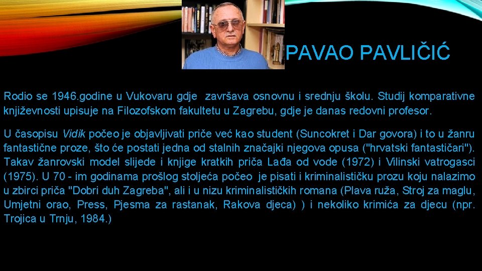 PAVAO PAVLIČIĆ Rodio se 1946. godine u Vukovaru gdje završava osnovnu i srednju školu.