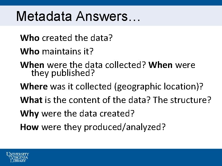 Metadata Answers… Who created the data? Who maintains it? When were the data collected?