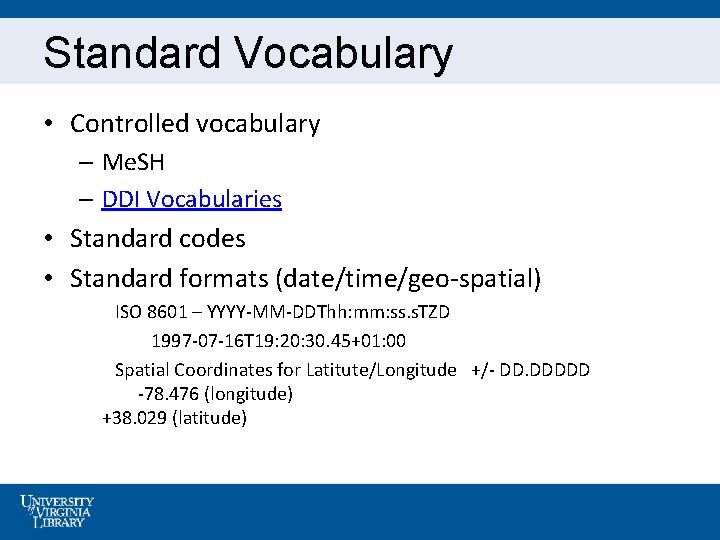 Standard Vocabulary • Controlled vocabulary – Me. SH – DDI Vocabularies • Standard codes