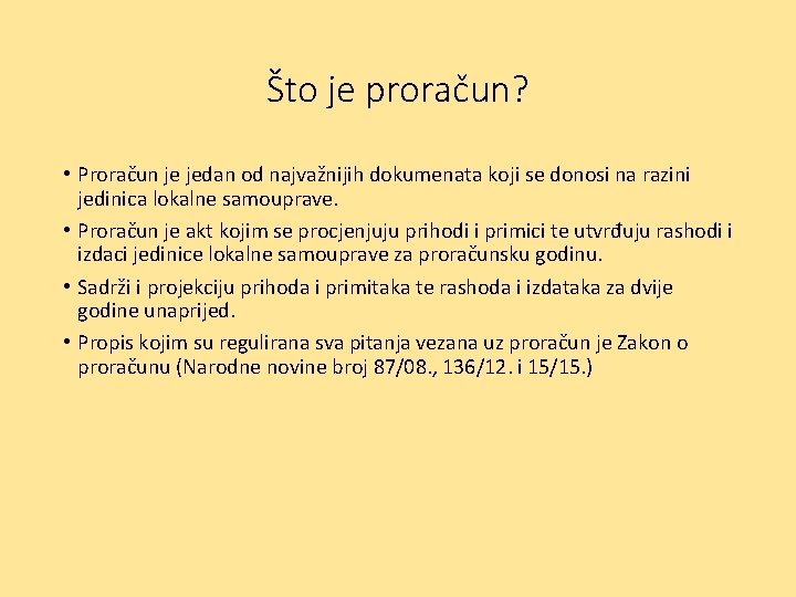 Što je proračun? • Proračun je jedan od najvažnijih dokumenata koji se donosi na