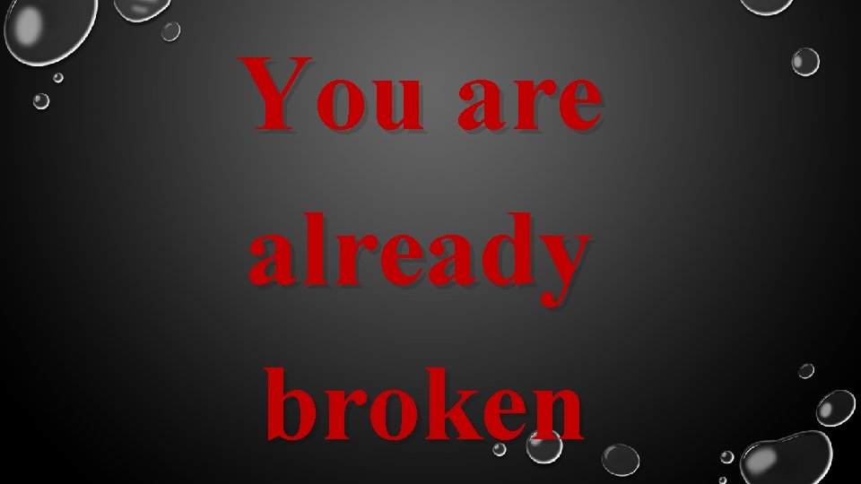 You are already broken 