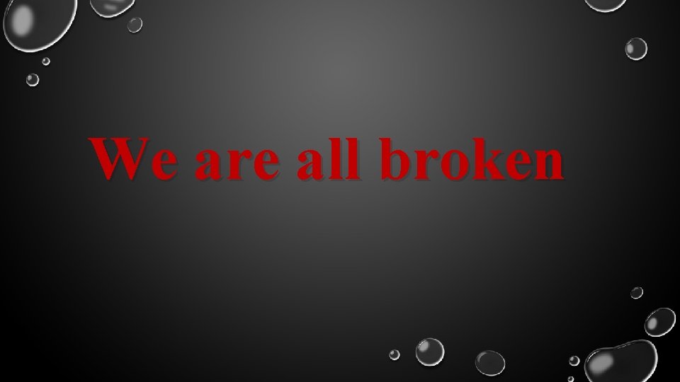 We are all broken 
