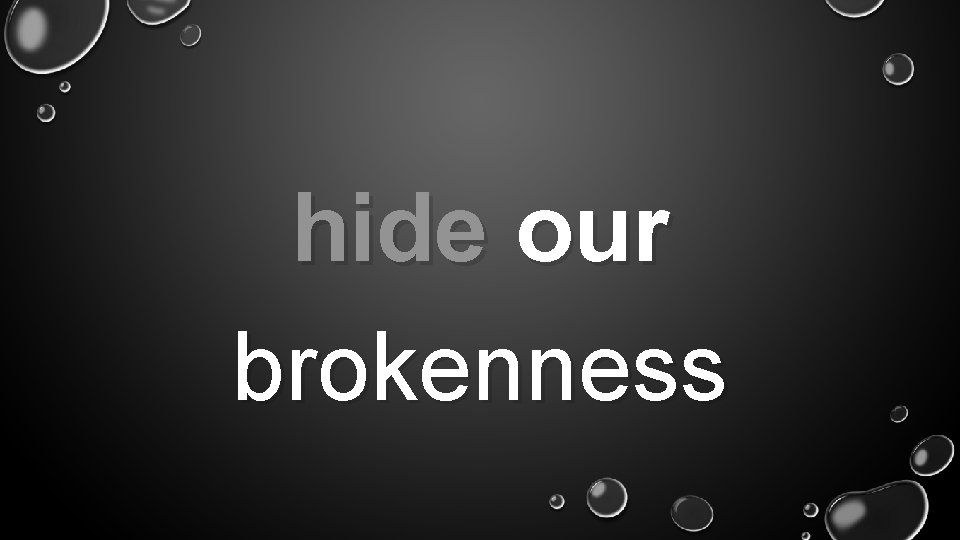 hide our brokenness 