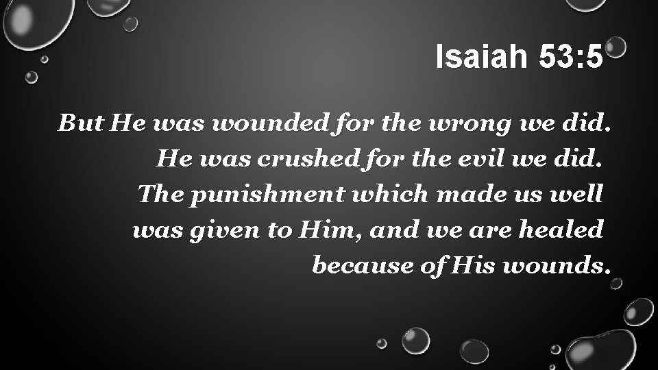Isaiah 53: 5 But He was wounded for the wrong we did. He was