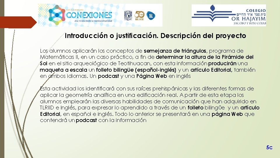 Introducción o justificación. Descripción del proyecto Los alumnos aplicarán los conceptos de semejanza de