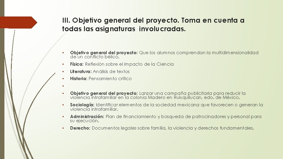 III. Objetivo general del proyecto. Toma en cuenta a todas las asignaturas involucradas. •