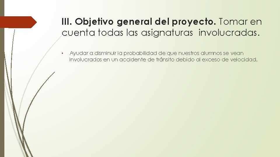 III. Objetivo general del proyecto. Tomar en cuenta todas las asignaturas involucradas. • Ayudar