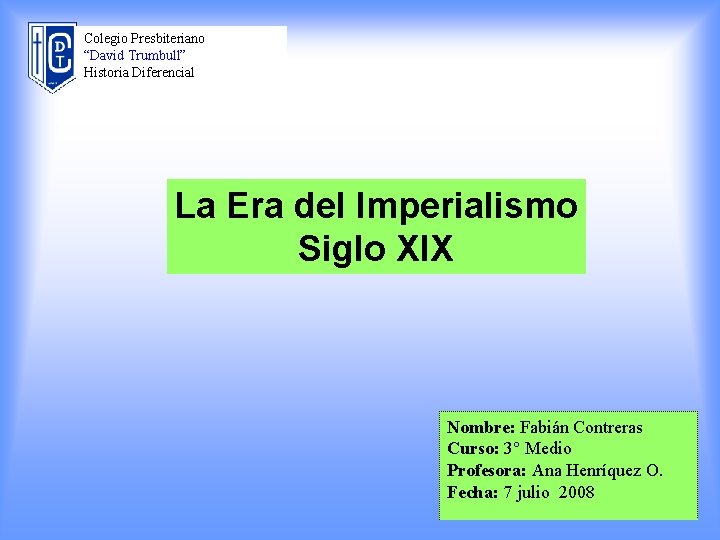 Colegio Presbiteriano “David Trumbull” Historia Diferencial La Era del Imperialismo Siglo XIX Nombre: Fabián