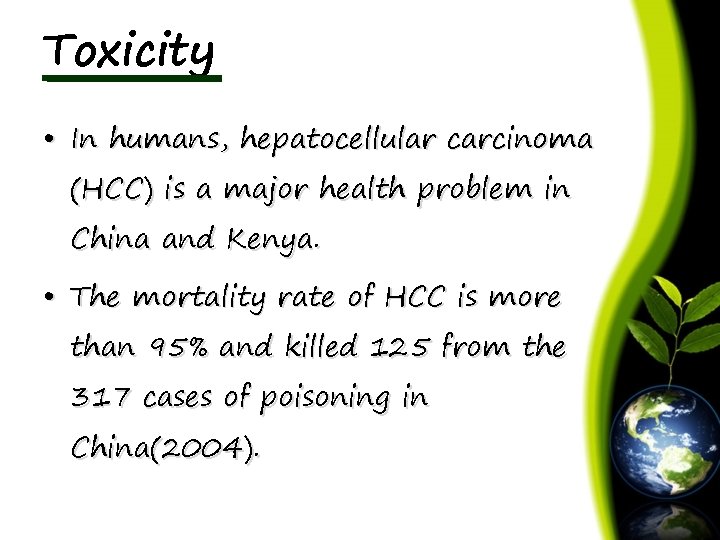 Toxicity • In humans, hepatocellular carcinoma (HCC) is a major health problem in China