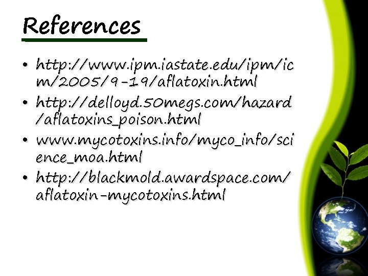 References • http: //www. ipm. iastate. edu/ipm/ic m/2005/9 -19/aflatoxin. html • http: //delloyd. 50