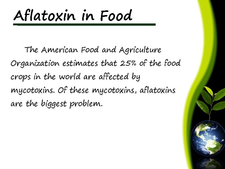 Aflatoxin in Food The American Food and Agriculture Organization estimates that 25% of the
