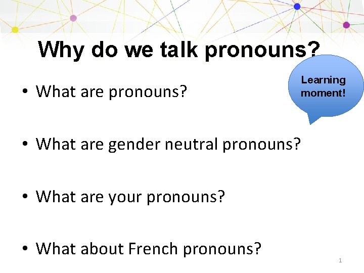 Why do we talk pronouns? • What are pronouns? Learning moment! • What are