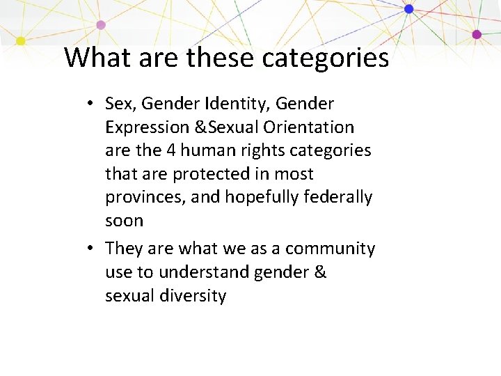 What are these categories • Sex, Gender Identity, Gender Expression &Sexual Orientation are the