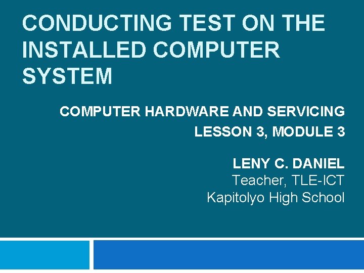 CONDUCTING TEST ON THE INSTALLED COMPUTER SYSTEM COMPUTER HARDWARE AND SERVICING LESSON 3, MODULE