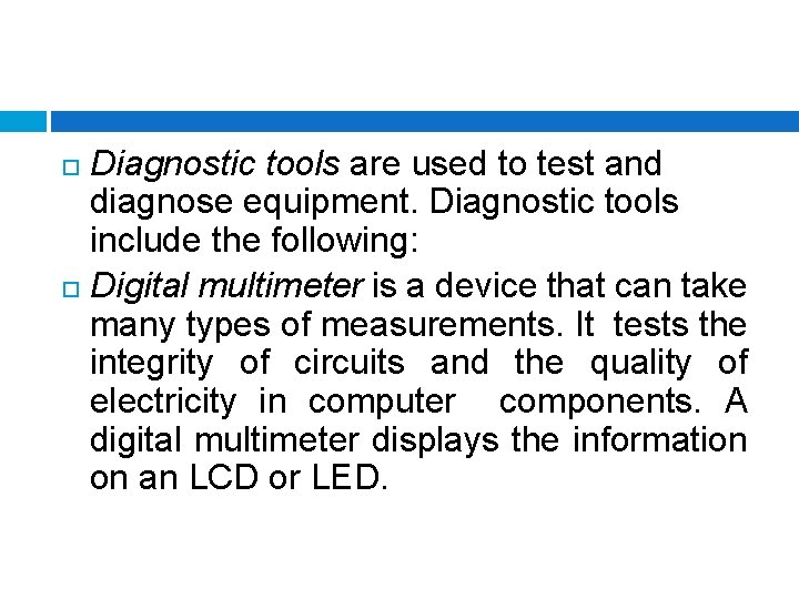 Diagnostic tools are used to test and diagnose equipment. Diagnostic tools include the following: