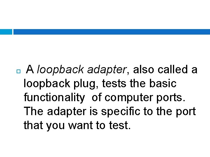  A loopback adapter, also called a loopback plug, tests the basic functionality of