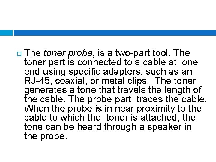  The toner probe, is a two-part tool. The toner part is connected to