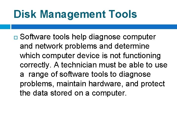 Disk Management Tools Software tools help diagnose computer and network problems and determine which