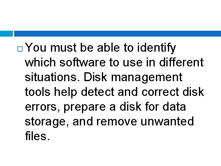  You must be able to identify which software to use in different situations.