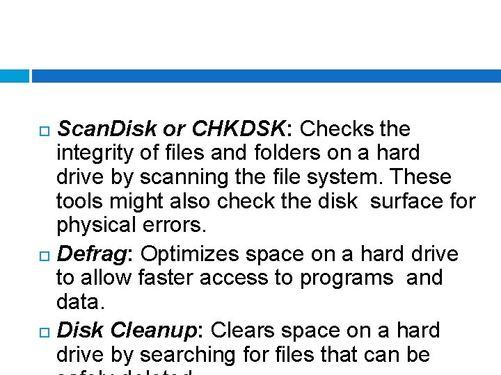 Scan. Disk or CHKDSK: Checks the integrity of files and folders on a hard