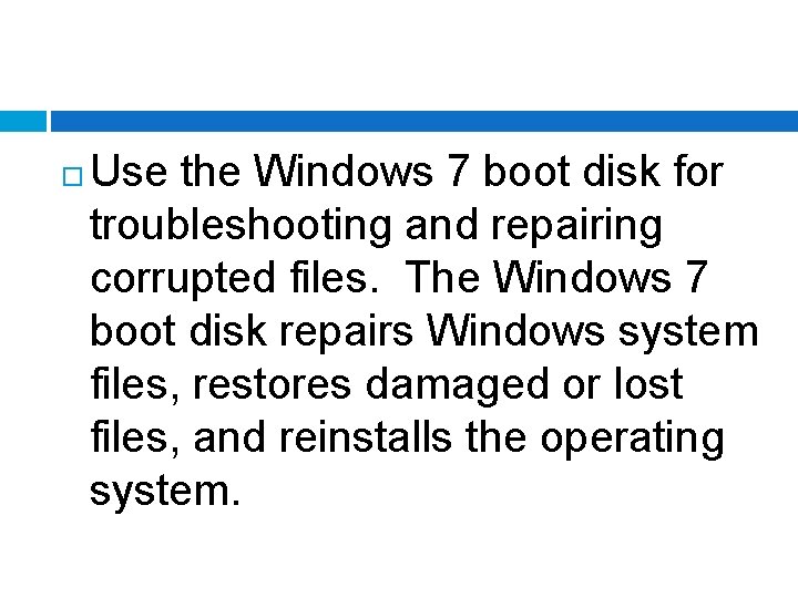  Use the Windows 7 boot disk for troubleshooting and repairing corrupted files. The