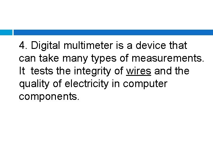 4. Digital multimeter is a device that can take many types of measurements. It