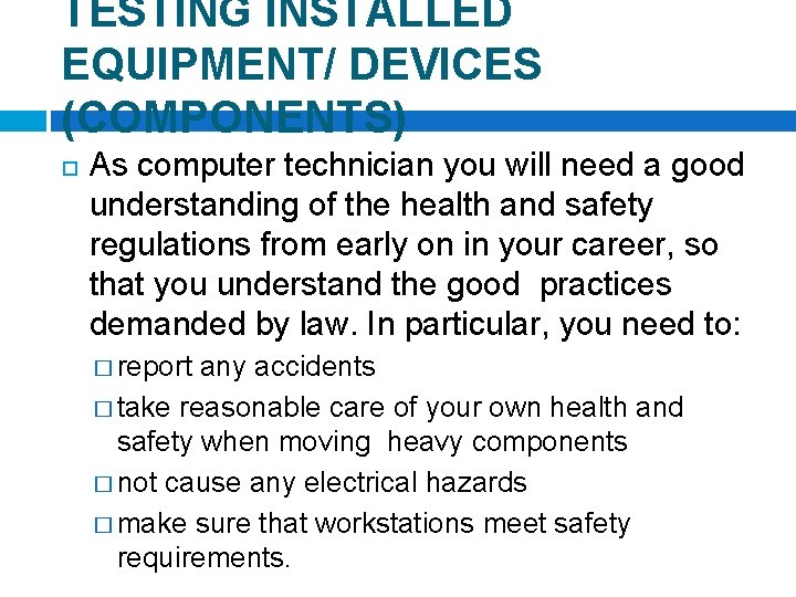 TESTING INSTALLED EQUIPMENT/ DEVICES (COMPONENTS) As computer technician you will need a good understanding
